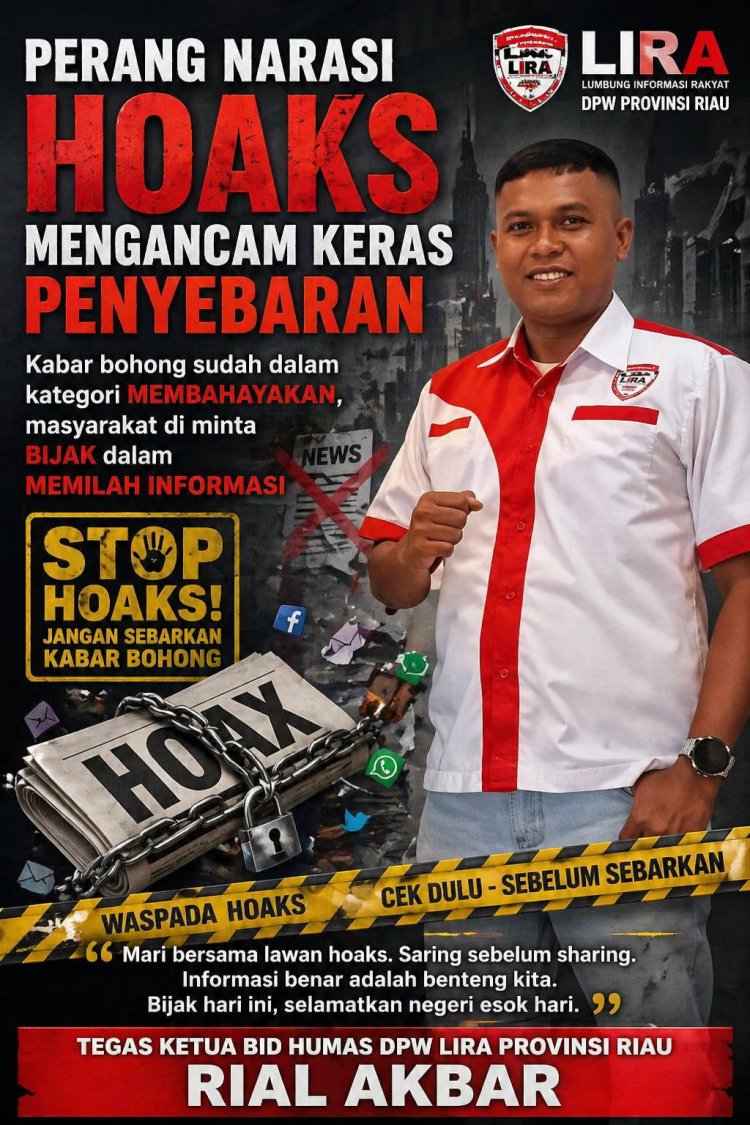 Kabar Bohong Sudah Masuk Kategori Membahayakan, Ketua Bid Humas DPW LIRA Riau Minta Masyarakat Bijak Memilah Informasi