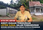 GPN Lampung Soroti Penggunaan Listrik Ilegal pada Pembangunan Koperasi Merah Putih
