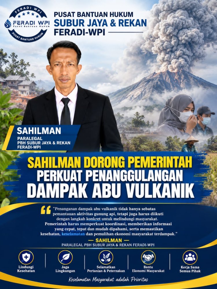 Sahilman, Paralegal PBH Subur Jaya & Rekan FERADI-WPI, Dorong Pemerintah Perkuat Penanggulangan Dampak Abu Vulkanik